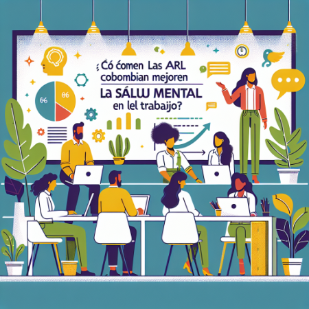 ¿Cómo las ARL en Colombia Pueden Mejorar la Salud Mental en el Trabajo? ¿Cómo las ARL en Colombia Pueden Mejorar la Salud Mental en el Trabajo?